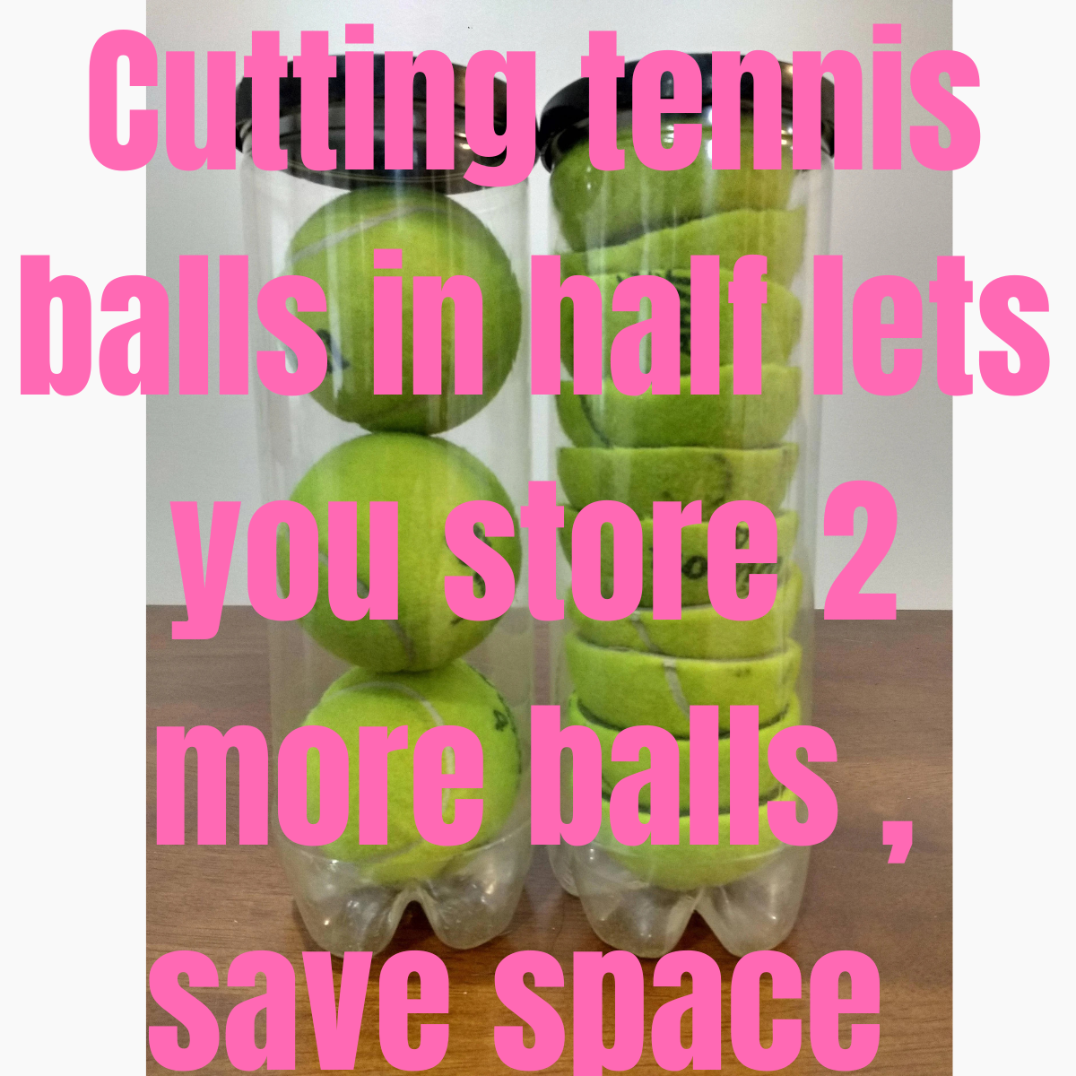 cut tennis balls in half to save space