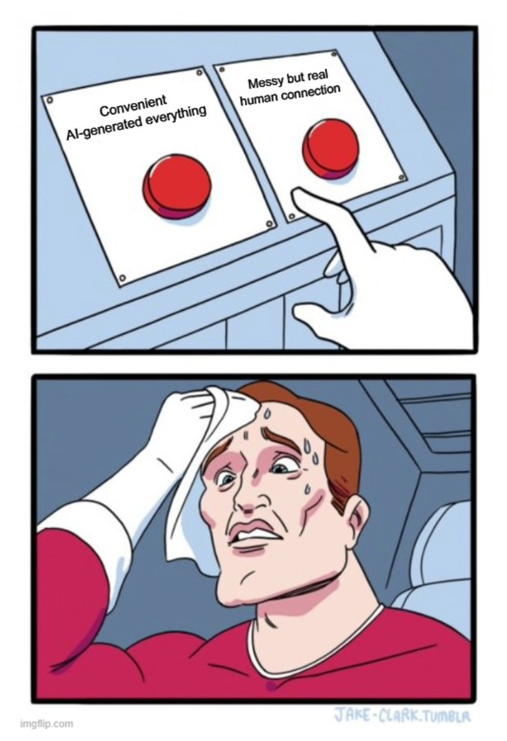 two buttons meme: Convenient AI-generated everything vs Messy but real human connection